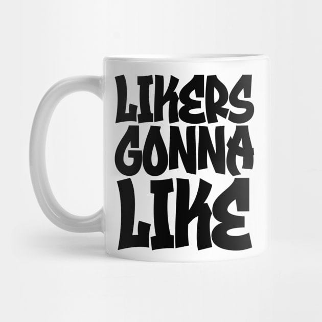 Likers Gonna Like by colorsplash